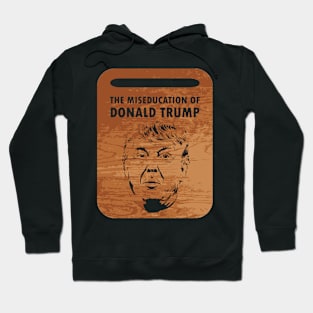 The Miseducation of Donald Trump Hoodie